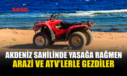 AKDENİZ SAHİLİ’NDE ARAÇ YASAĞINI İHLAL ETTİLER