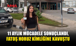 FATOŞ HORUZ’UN KİMLİK MÜCADELESİ SONUÇLANDI