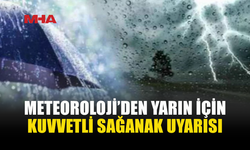 METEOROLOJİ’DEN KUVVETLİ YAĞIŞ UYARISI
