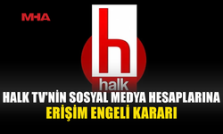 HALK TV’NİN SOSYAL MEDYA HESAPLARINA ERİŞİM ENGELİ