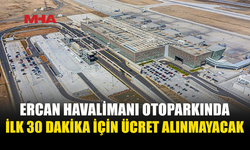 ERCAN HAVALİMANI OTOPARKINDA YENİ UYGULAMA: İLK 30 DAKİKA ÜCRETSİZ