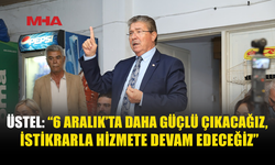 ÜSTEL: YENİ DÖNEMDE PROJELERİMİZİ BÜYÜTECEĞİZ