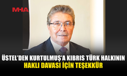 ÜSTEL: “KURTULMUŞ, KIBRIS TÜRK HALKININ HAKLI DAVASINI AVRUPA’NIN GÜNDEMİNE TAŞIDI”