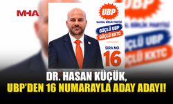 DR. HASAN KÜÇÜK, UBP’DEN 16 NUMARAYLA ADAY ADAYI!
