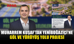 MUHARREM KUŞAF’TAN ŞAMPİYON MELEKLERİ YAŞATACAK GÖL VE YÜRÜYÜŞ YOLU PROJESİ