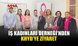 İŞ KADINLARI DERNEĞİ KHYD’Y'İ ZİYARET ETTİ