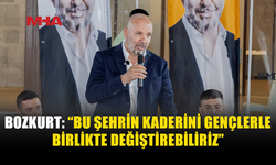 BOZKURT: “BU ŞEHRİN KADERİNİ GENÇLERLE BİRLİKTE DEĞİŞTİREBİLİRİZ”