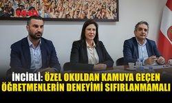 İNCİRLİ: EĞİTİMİ ÖĞRETMENLERLE BİRLİKTE İYİLEŞTİRECEĞİZ