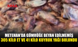 METEHAN’DA ARAÇTAN 346 KİLO ET VE KUYRUK YAĞI ÇIKTI