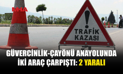 GÜVERCİNLİK-ÇAYÖNÜ ANAYOLUNDA KAZA