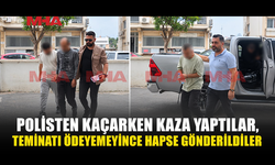 POLİS'TEN KAÇARKEN KAZA YAPMIŞLARDI,3 ZANLI TEMİNAT ŞARTLARINI YERİNE GETİREMEDİ, HAPSE GÖNDERİLDİ