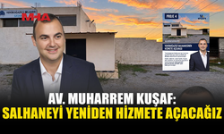 YENİBOĞAZİÇİ BELEDİYE BAŞKAN ADAYI MUHARREM KUŞAF’TAN SALHANEYİ YENİDEN AÇMA SÖZÜ