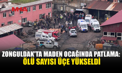 ZONGULDAK'TAKİ MADEN OCAĞINDAKİ PATLAMADA 3 CAN KAYBI