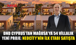 DND CYPRUS’TAN GAZİMAĞUSA’YA YENİ VİLLA PROJESİ: NEOCİTY’NİN İLK ETABI SATIŞTA