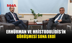 ERHÜRMAN VE HRİSTODULİDİS’İN GÖRÜŞMESİ TAMAMLANDI