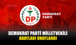 DP’NİN MİLLETVEKİLİ ADAYLARI VE SIRALAMALARI KESİNLEŞTİ