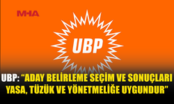 UBP: ADAYLIK SEÇİMİ YASA VE TÜZÜĞE UYGUN YAPILDI