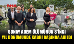 SONAY ADEM ÖLÜMÜNÜN 8’İNCİ YIL DÖNÜMÜNDE ANILDI