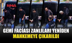 GEMİ FACİASIYLA İLGİLİ 10'UNCU KEZ MAHKEMEYE ÇIKAN 9 ZANLIYA 7 GÜN TUTUKLULUK