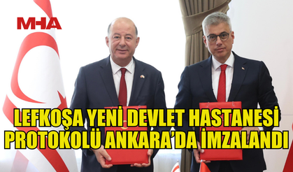 LEFKOŞA YENİ DEVLET HASTANESİ PROTOKOLÜ İMZALANDI