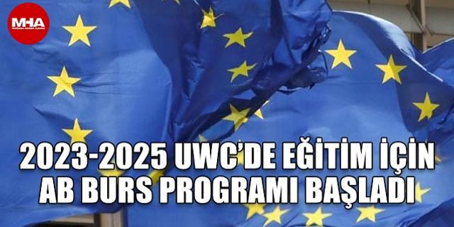2023-2025 UWC’DE EĞİTİM İÇİN AB BURS PROGRAMI BAŞLADI