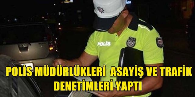 LEFKOŞA VE İSKELE POLİS MÜDÜRLÜKLERİ, EŞ ZAMANLI ASAYİŞ VE TRAFİK DENETİMLERİ YAPTI