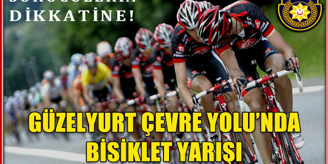 GÜZELYURT ÇEVRE YOLU'NDA BİSİKLET YARIŞI: TRAFİK AKIŞI DEĞİŞİYOR