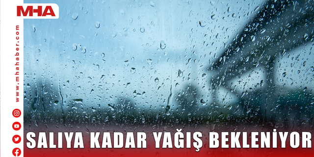 SALIYA KADAR YAĞIŞ BEKLENİYOR