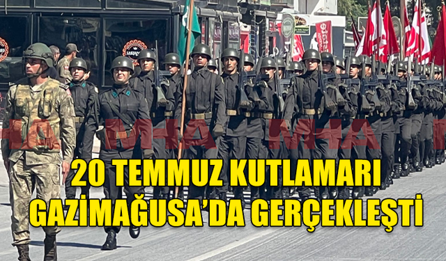 GAZİMAĞUSA'DA 20 TEMMUZ BARIŞ VE ÖZGÜRLÜK BAYRAMI COŞKUYLA KUTLANDI