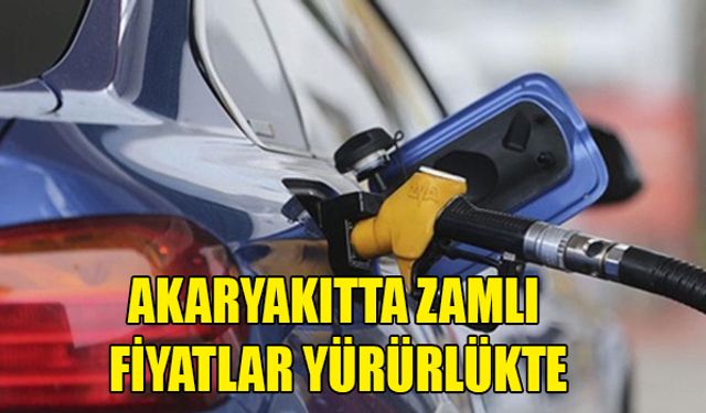 AKARYAKITTA YENİ FİYATLAR YÜRÜRLÜĞE GİRDİ