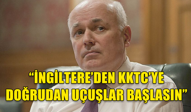 DUNCAN SMİTH İNGİLTERE'DEN KKTC'YE DOĞRUDAN UÇUŞLARIN YAPILMASI ÇAĞRISINDA BULUNDU