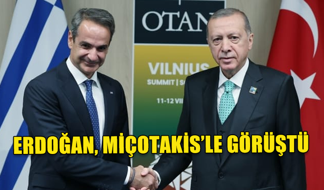 ERDOĞAN, YUNANİSTAN BAŞBAKANI MİÇOTAKİS İLE BİR ARAYA GELDİ