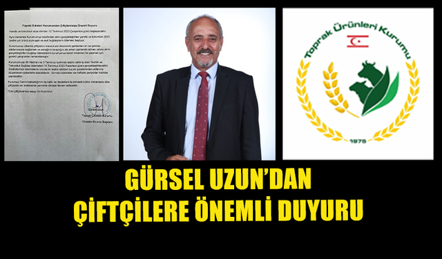 TOPRAK ÜRÜNLERİ KURUMU YÖNETİM KURULU BAŞKANI GÜRSEL UZUN'DAN ÇİFTÇİLERE ÖNEMLİ DUYURU