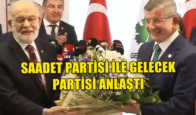 MECLİS'TE YENİ GRUP KURULDU! SAADET PARTİSİ İLE GELECEK PARTİSİ ANLAŞTI