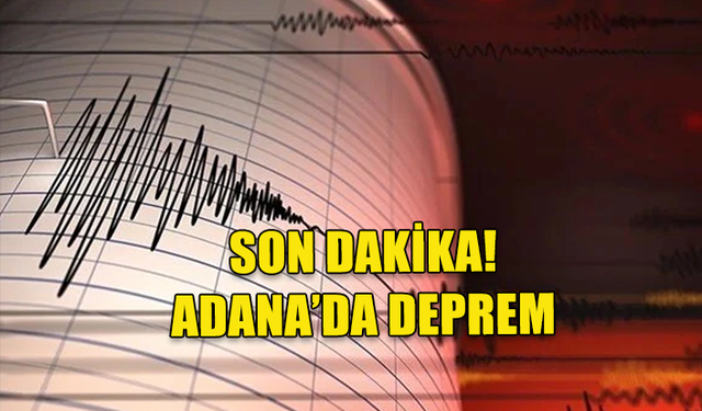 SON DAKİKA! ADANA'DA KORKUTAN DEPREM..