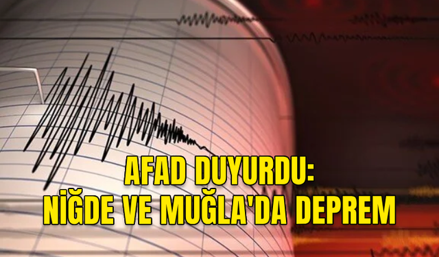 AFAD DUYURDU: NİĞDE VE MUĞLA'DA DEPREM