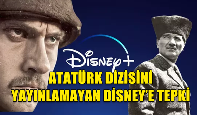 TBMM'DEN ATATÜRK DİZİSİNİ YAYINLAMAYAN DİSNEY+ 'A TARİHİ YAPTIRIM