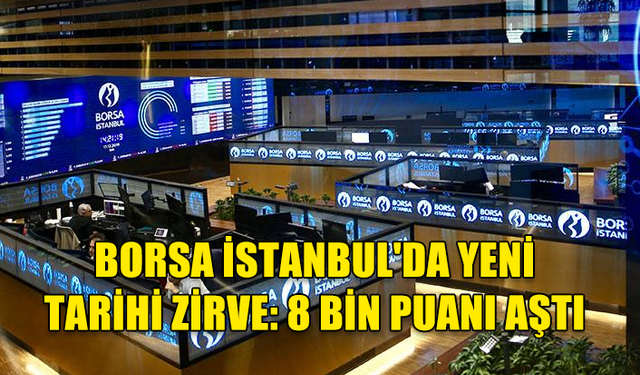 BORSA İSTANBUL'DA YENİ TARİHİ ZİRVE