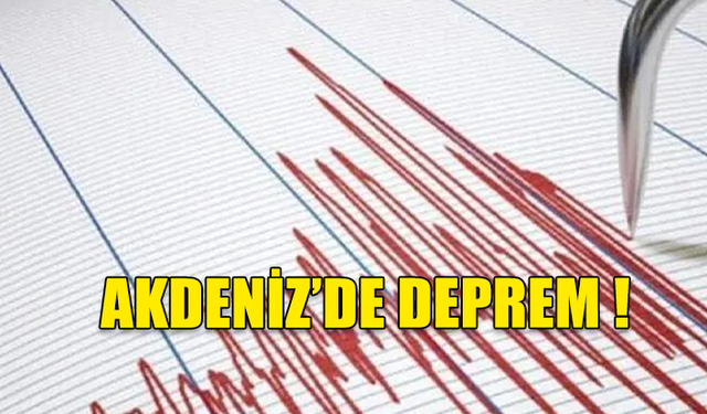 AKDENİZ'DE KORKUTAN DEPREM