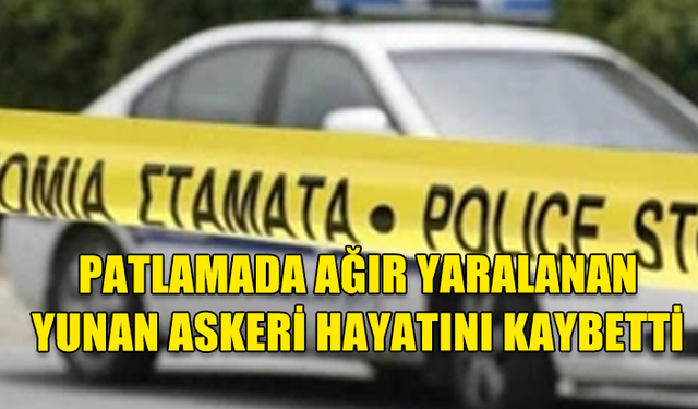 BAF HAVA ÜSSÜ’NDE MEYDANA GELEN KAZADA AĞIR YARALANAN YUNAN ASKERİ HAYATINI KAYBETTİ