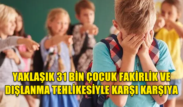 GÜNEY KIBRIS’TA YAKLAŞIK 31 BİN ÇOCUK FAKİRLİK VE TOPLUMSAL DIŞLANMA TEHLİKESİYLE KARŞI KARŞIYA