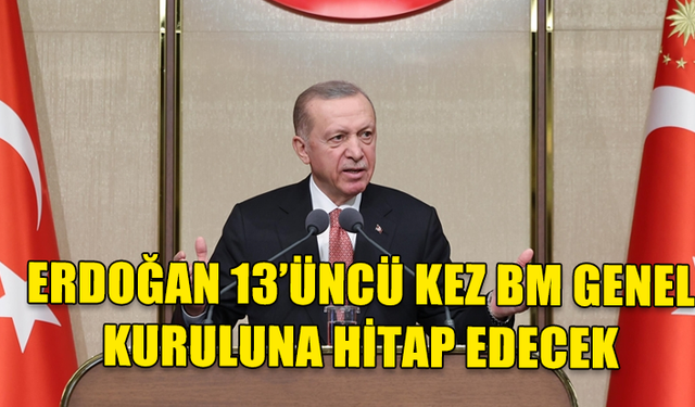 ERDOĞAN YARIN BM GENEL KURULU'NA HİTAP EDECEK