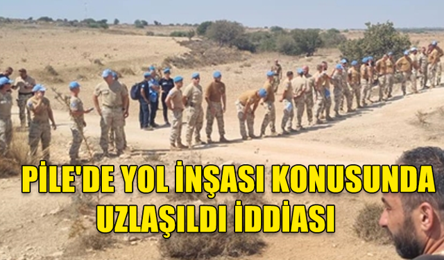 PİLE'DE YOL İNŞASI KONUSUNDA UZLAŞILDI İDDİASI