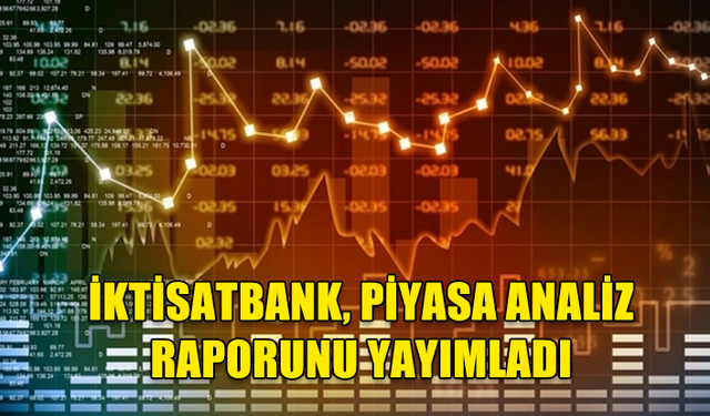 İKTİSATBANK, 10 EKİM 2023'E İLİŞKİN PİYASA ANALİZ RAPORUNU YAYIMLADI