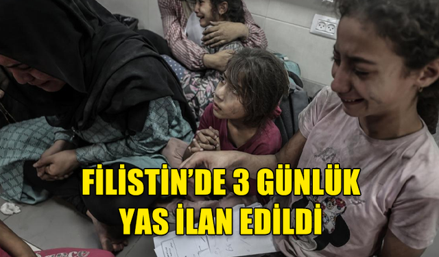 FİLİSTİN'DE 3 GÜNLÜK YAS İLAN EDİLDİ