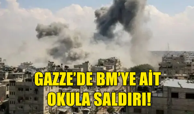 İSRAİL GAZZE'DE BİR OKULU VURDU!