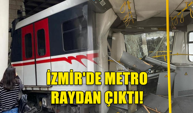 İZMİR'DE METRO RAYDAN ÇIKARAK DUVARA ÇARPTI