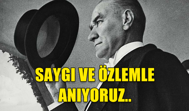 BÜYÜK ÖNDER MUSTAFA KEMAL  ATATÜRK'ÜN EBEDİYETE İNTİKALİNİN 85'İNCİ YILI