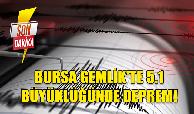 SON DAKİKA..! BURSA GEMLİK'TE 5.1 BÜYÜKLÜĞÜNDE DEPREM MEYDANA GELDİ! DEPREM İSTANBUL'DA DA HİSSEDİLDİ!