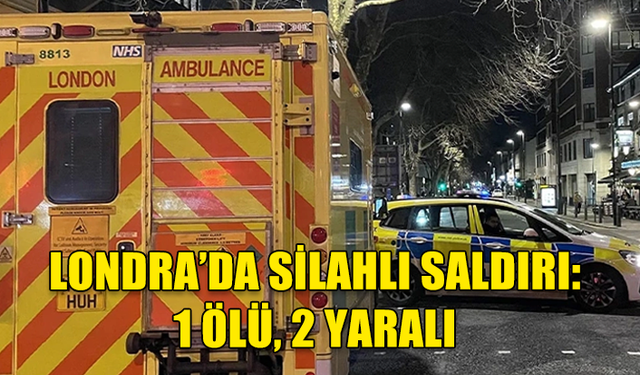 LONDRA’NIN DOĞUSUNDAKİ SİLAHLI SALDIRIDA 1 KİŞİ HAYATINI KAYBETTİ, 2 KİŞİ YARALANDI